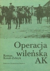 Okładka książki Operacja wileńska AK Roman Korab-Żebryk