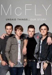 Okładka książki McFly - Unsaid Things...Our Story Tom Fletcher, Danny Jones, Harry Judd, Dougie Poynter