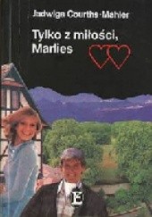 Okładka książki Tylko z miłości, Marlies Jadwiga Courths-Mahler