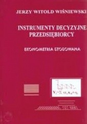 Okładka książki Instrumenty decyzyjne przedsiębiorcy, Ekonometria stosowana Jerzy W. Wiśniewski
