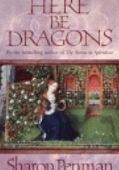 Okładka książki Here Be Dragons Sharon Kay Penman
