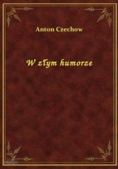 Okładka książki W złym humorze Anton Czechow