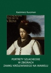 Okładka książki Portrety szlacheckie w zbiorach Zamku Królewskiego na Wawelu Kazimierz Kuczman