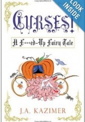 Okładka książki Curses! A F**ked-Up Fairy Tale J.A. Kazimer