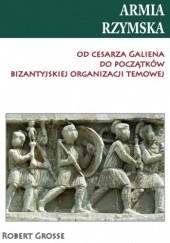 Okładka książki Armia rzymska od cesarza Galiena do początków bizantyjskiej organizacji temowej