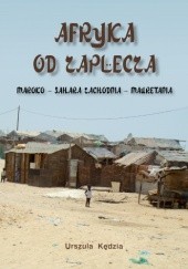Okładka książki Afryka od zaplecza. Maroko – Sahara Zachodnia – Mauretania Urszula Kędzia