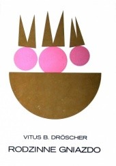 Okładka książki Rodzinne gniazdo. Jak zwierzęta rozwiązują swoje rodzinne problemy Vitus B. Dröscher