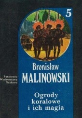 Okładka książki Ogrody koralowe i ich magia. Język magii i ogrodnictwa Bronisław Malinowski