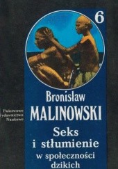 Okładka książki Seks i stłumienie w społeczności dzikich oraz inne studia o płci, rodzinie i sosunkach pokrewieństwa Bronisław Malinowski