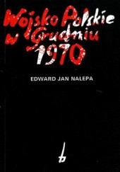 Okładka książki Wojsko Polskie w grudniu 1970 Edward Jan Nalepa