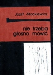 Okładka książki Nie trzeba głośno mówić Józef Mackiewicz