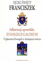 Okładka książki Evangelii Gaudium. Adhortacja Apostolska o głoszeniu Ewangelii w dzisiejszym świecie Franciszek (papież)