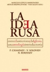 La Idea Rusa. Entre el anticristo y la Iglesia, Una antología introductoria. P. Chaadayev, V. Soloviev, N. Berdiaev.