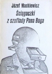 Okładka książki Ściągaczki z szuflady Pana Boga Józef Mackiewicz