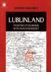 Okładka książki Lublinland. Państwo żydowskie w planach III Rzeszy Edward Giglewicz