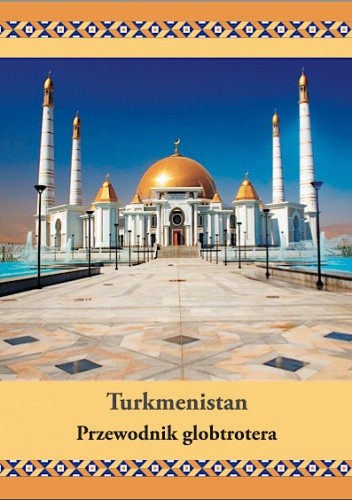 Turkmenistan. Przewodnik globtrotera