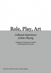 Okładka książki Role, Play, Art. Collected Experiences of Role-Playing Thorbiörn Fritzon, Tobias Wrigstad, praca zbiorowa