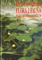 Okładka książki Flora i fauna wód śródlądowych. Przewodnik Wolfgang Engelhardt, Peter Jürging, Jörg Pfadenhauer, Klaus Rehfeld