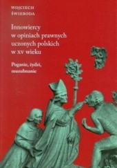 Okładka książki Innowiercy w opiniach prawnych uczonych polskich w XV wieku Wojciech Świeboda