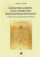 Okładka książki Wawrzyniec Korwin – życie i twórczość renesansowego humanisty (studium, tekst łaciński, komentarz i przekład) Robert K. Zawadzki