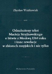 Okładka książki Odnaleziony tekst Macieja Stryjkowskiego o bitwie z Moskwą 1564 roku i inne rewelacje w zbiorach rosyjskich i nie tylko