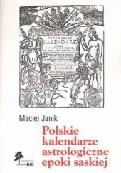 Okładka książki Polskie kalendarze astrologiczne epoki saskiej Maciej Janik