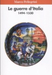 Okładka książki Le guerre d’Italia 1494-1530 Marco Pellegrini