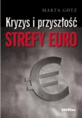 Okładka książki Kryzys i przyszłość strefy euro Marta Götz