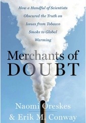 Okładka książki Merchants of Doubt. How a Handful of Scientists Obscured the Truth on Issues from Tobacco Smoke to Global Warming Erik M. Conway, Naomi Oreskes