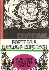 Okładka książki Koncert muzyki Bacha Hortensia Papadat-Bengescu