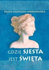 Okładka książki Gdzie sjesta jest święta Beata Cichecka-Wronowska