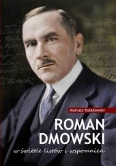 Okładka książki Roman Dmowski w świetle listów i wspomnień Mariusz Kułakowski