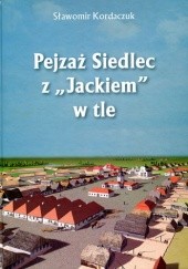 Okładka książki Pejzaż Siedlec z „Jackiem” w tle Sławomir Kordaczuk