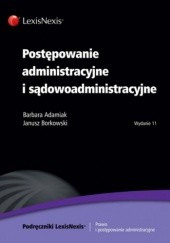 Okładka książki Postępowanie administracyjne i sądowoadministracyjne Barbara Adamiak, Janusz Borkowski