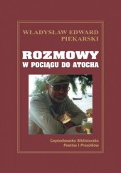 Okładka książki Rozmowy w pociągu do Atocha Władysław Edward Piekarski