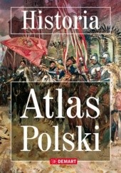 Okładka książki Historia. Atlas Polski praca zbiorowa
