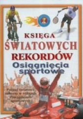 Okładka książki Osiągnięcia sportowe Księga światowych rekordów praca zbiorowa