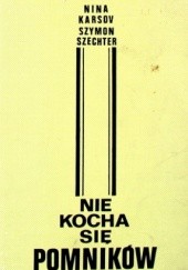Okładka książki Nie kocha się pomników Nina Karsov, Szymon Szechter