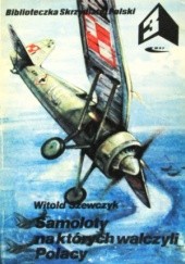 Okładka książki Samoloty na których walczyli Polacy Witold Szewczyk