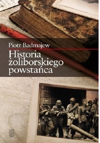Okładka książki Historia żoliborskiego powstańca Piotr Badmajew