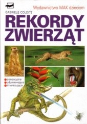 Okładka książki Rekordy zwierząt. Sensacyjne zdumiewające interesujące Gabriele Colditz