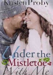 Okładka książki Under The Mistletoe With Me Kristen Proby