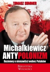 Okładka książki Michalkiewicz - Antypolonizm. Rozmowy o nienawiści wobec Polaków Stanisław Michalkiewicz, Tomasz Sommer