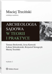 Okładka książki Archeologia sądowa w teorii i praktyce Jerzy Kawecki, Paweł Konczewski, Krzysztof Szwagrzyk, Maciej Trzciński
