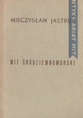 Okładka książki Mit śródziemnomorski Mieczysław Jastrun