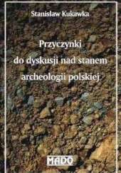 Okładka książki Przyczynki do dyskusji nad stanem archeologii polskiej Stanisław Kukawka