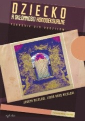Okładka książki Dziecko a skłonności homoseksualne Linda Ames Nicolosi, Joseph Nicolosi