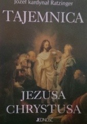 Okładka książki Tajemnica Jezusa Chrystusa Benedykt XVI