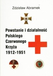 Okładka książki Powstanie i działalność Polskiego Czerwonego Krzyża 1912-1951 Zdzisław Abramek