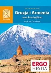 Okładka książki Gruzja, Armenia oraz Azerbejdżan. Magiczne Zakaukazie praca zbiorowa